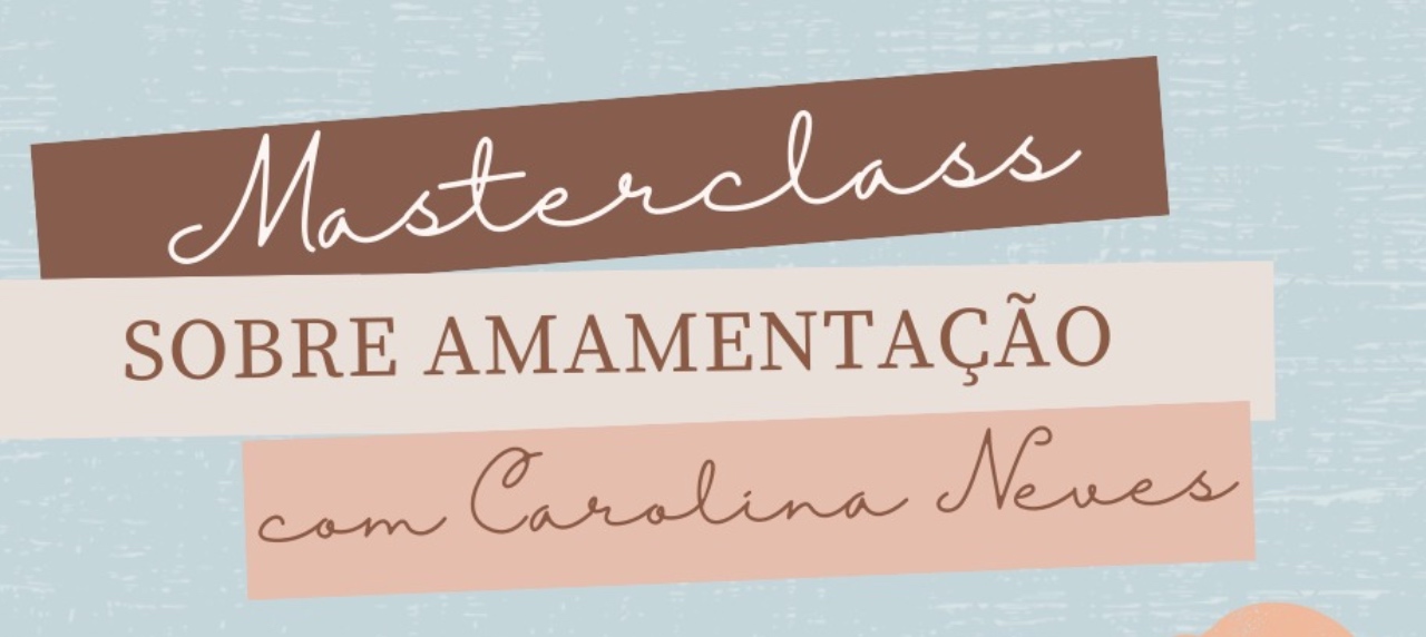 MASTERCLASS SOBRE AMAMENTAÇÃO COM CAROLINA NEVES