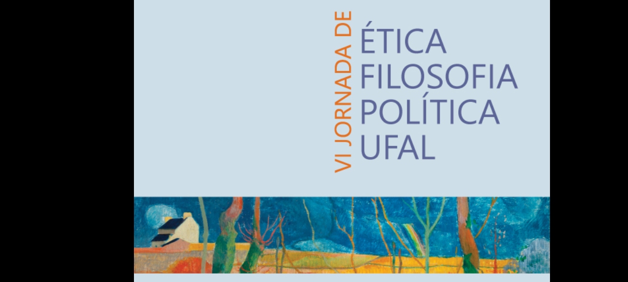 VI JORNADA DE ÉTICA E FILOSOFIA POLÍTICA DA UFAL