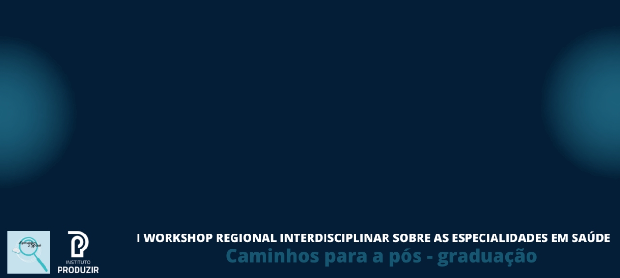 I Workshop Regional Interdisciplinar sobre as especialidades em saúde: caminhos para pós-graduação