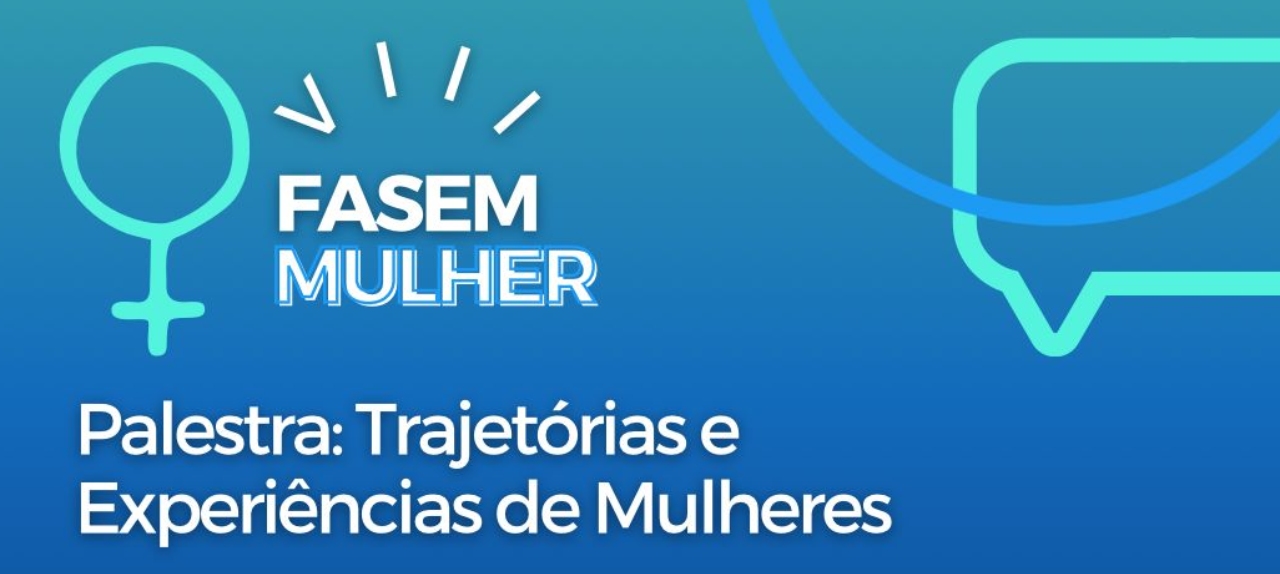 VIII – FaSeM Mulher. Palestra: Trajetórias e Experiências de Mulheres