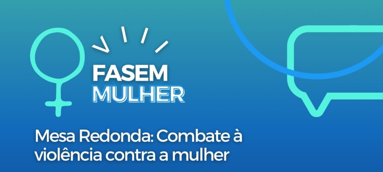 VIII – FaSeM Mulher. Mesa Redonda: Combate à Violência Contra a Mulher