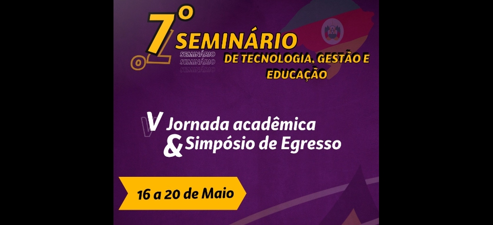 7º  SEMINÁRIO DE TECNOLOGIA GESTÃO E EDUCAÇÃO