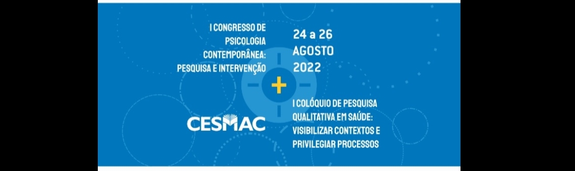 I Congresso de Psicologia Contemporânea: Pesquisa e Intervenção & I Colóquio de Pesquisa Qualitativa em Saúde: Visibilizar Contextos e Privilegiar Processos