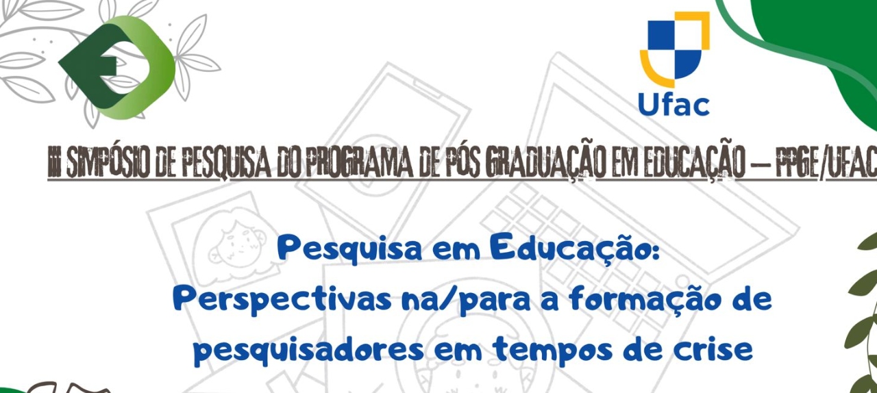 III SIMPÓSIO DE PESQUISA DO PROGRAMA DE PÓS GRADUAÇÃO EM EDUCAÇÃO – PPGE/UFAC