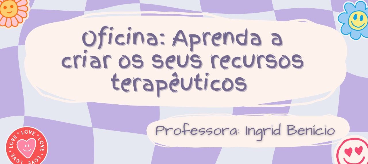 Oficina: Aprenda a criar seus recursos terapêuticos