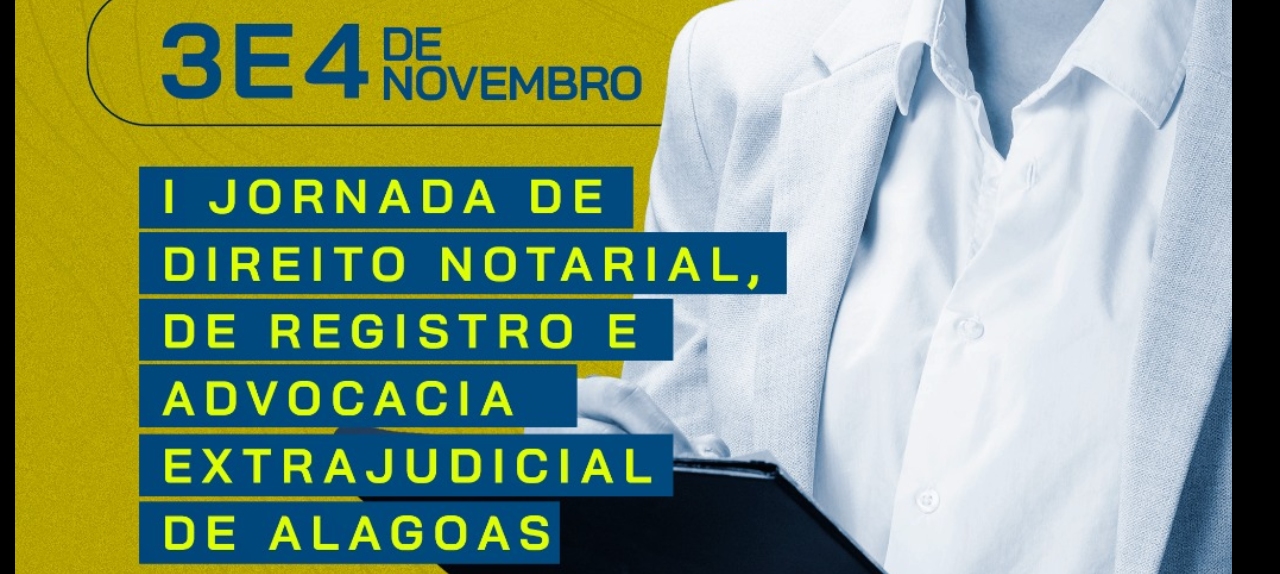 1ª JORNADA DE DIREITO NOTARIAL E REGISTRO E ADVOCACIA EXTRAJUDICIAL DE ALAGOAS