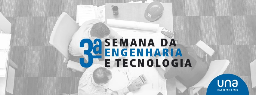 3ª Semana de Engenharia e Tecnologia - UNA Barreiro