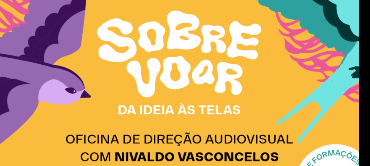 SOBRE-VOAR - Da Ideia às Telas - Oficina de Direção Audiovisual