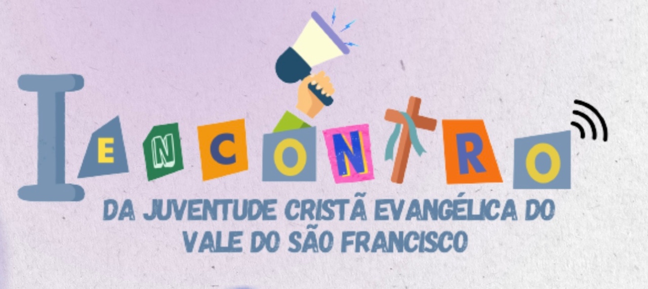 I ENCONTRO DA JUVENTUDE CRISTÃ EVANGÉLICA DO VALE DO SÃO FRANCISCO