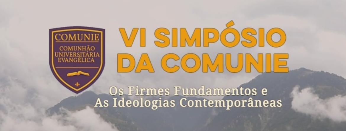 VI Simpósio da Comunie: Os Firmes Fundamentos e as Ideologias Contemporâneas