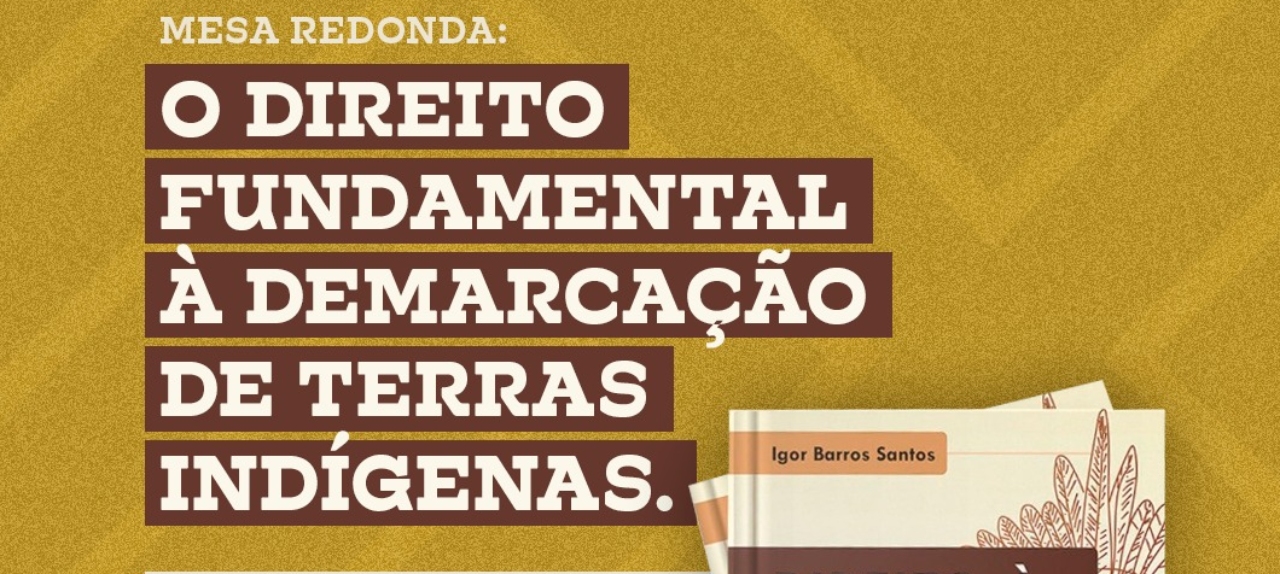 Mesa Redonda: O Direito Fundamental à Demarcação de Terras Indígenas.