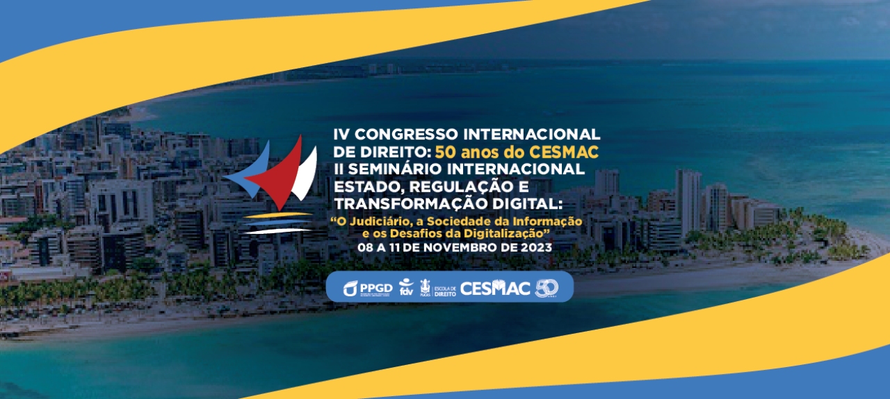 IV Congresso Internacional de Direito: 50 anos do Cesmac e II Seminário Internacional Estado, Regulação e Transformação Digital: “O Judiciário, a Sociedade da Informação e os Desafios da Digitalização”