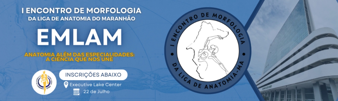 I ENCONTRO DE MORFOLOGIA DA LIGA DE ANATOMIA DO MARANHÃO - EMLAM