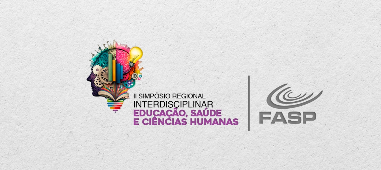 XV SIMPÓSIO REGIONAL INTERDISCIPLINAR: EDUCAÇÃO, SAÚDE E CIÊNCIAS HUMANAS - FASP