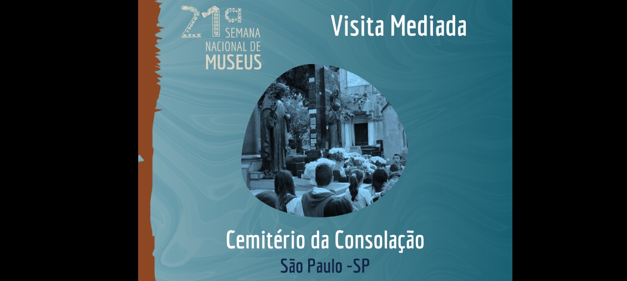 21º SEMANA NACIONAL DE MUSEUS - VISITA MEDIADA AO CEMITÉRIO CONSOLAÇÃO SÃO PAULO/SP