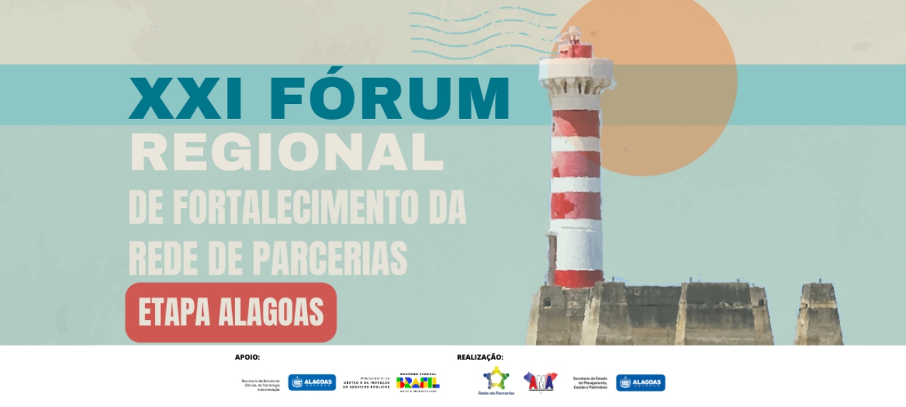 XXI FÓRUM REGIONAL DE FORTALECIMENTO REDE DE PARCERIAS - ETAPA ALAGOAS