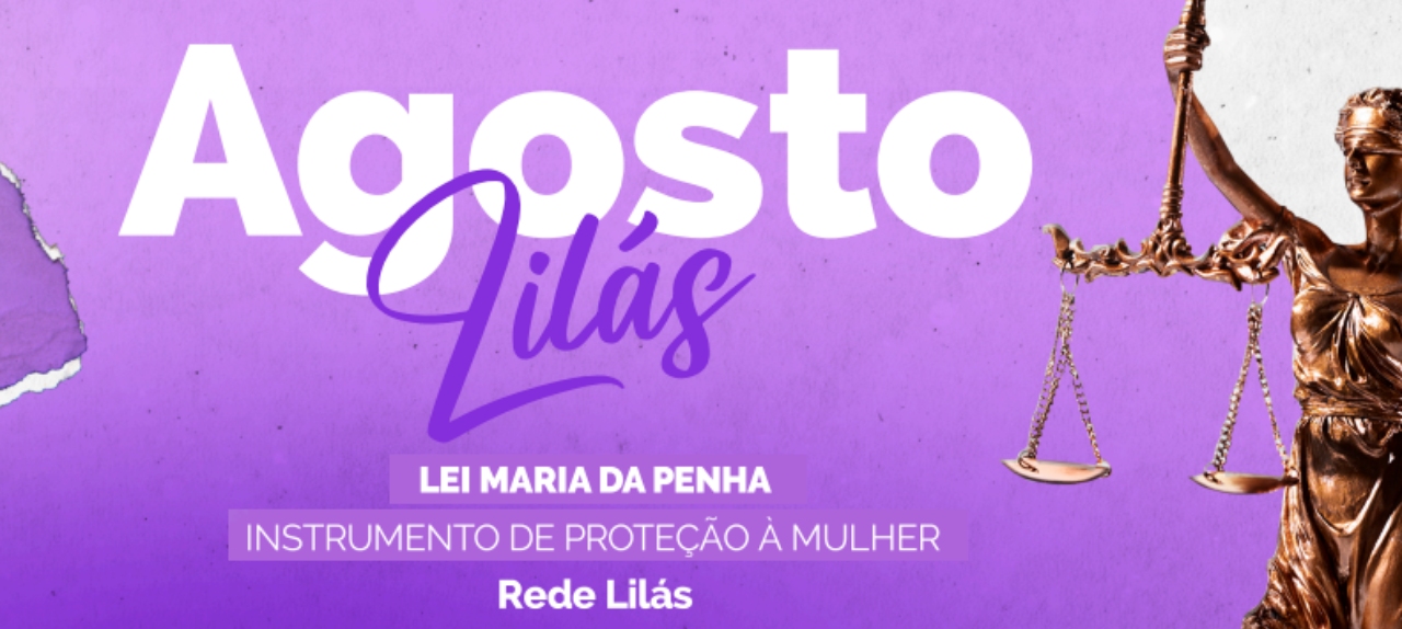 AGOSTO LILÁS – LEI MARIA DA PENHA 17 ANOS