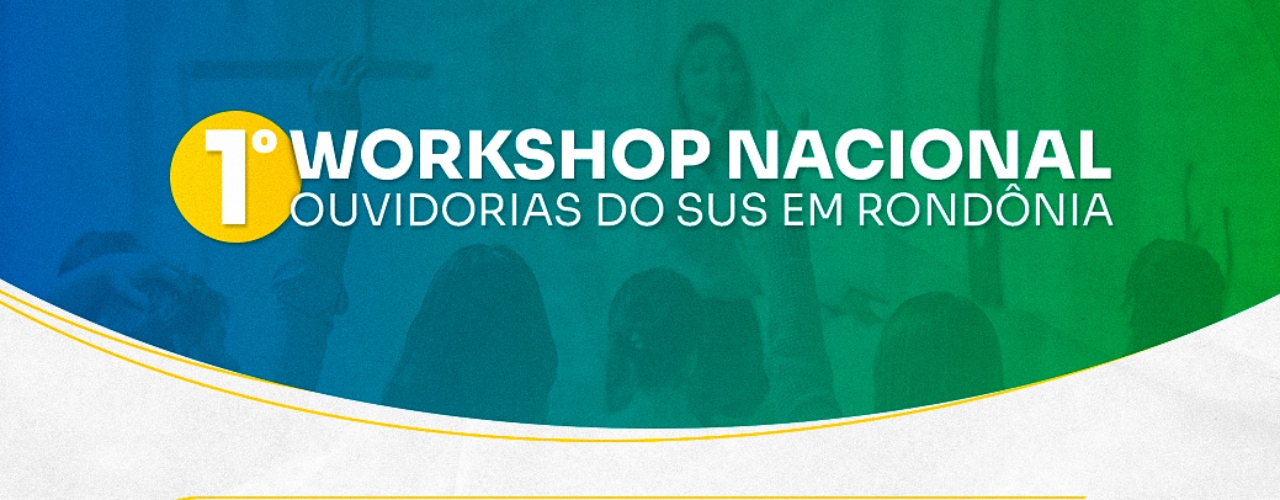 1º WORKSHOP NACIONAL DE OUVIDORIAS DO SUS EM RONDÔNIA