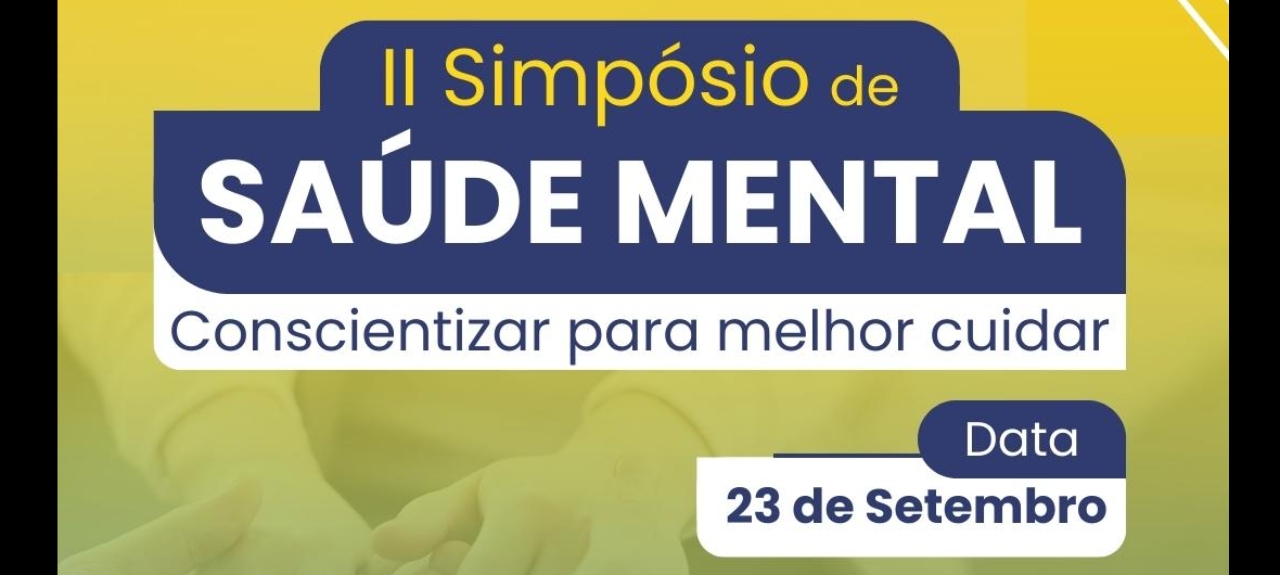 II SIMPÓSIO DE SAÚDE MENTAL: CONSCIENTIZAR PARA MELHOR CUIDAR