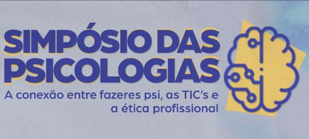 SIMPÓSIO DAS PSICOLOGIAS – SIMPSI:  “A conexão entre fazeres psi, as TIC’s e a ética profissional”
