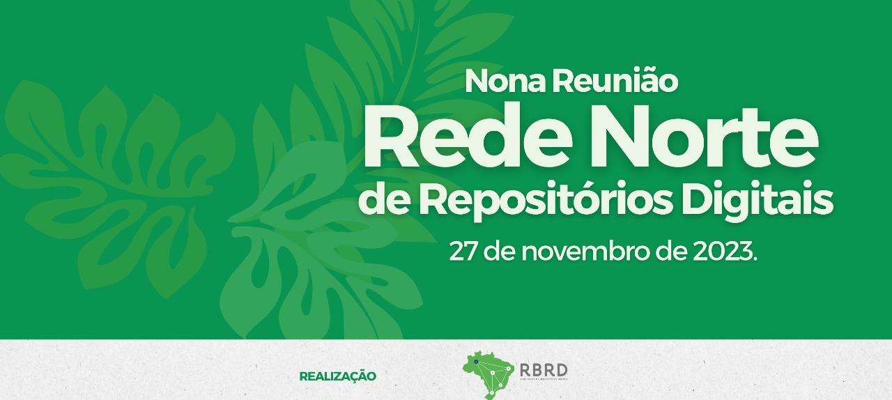 IX Reunião da Rede Norte de Repositórios Digitais