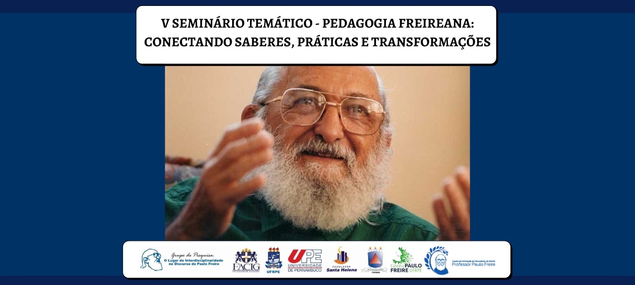 V SEMINÁRIO TEMÁTICO - PEDAGOGIA FREIREANA: CONECTANDO SABERES, PRÁTICAS E TRANSFORMAÇÕES