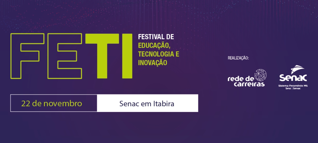 FETI: Festival de Educação, Tecnologia e Inovação - Itabira