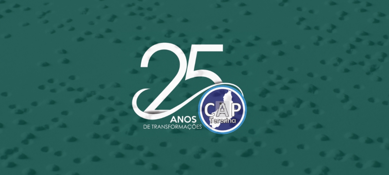CAP Teresina - PI - 25 Anos de Transformações