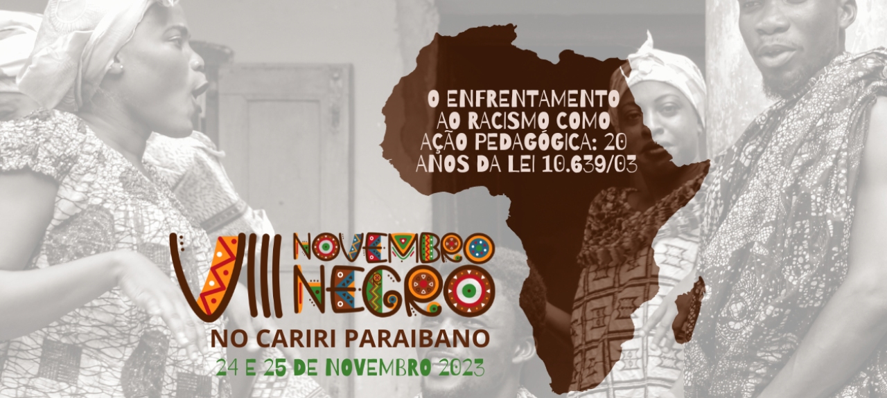 VIII Novembro Negro no Cariri Paraibano: o enfrentamento ao racismo como ação pedagógica, 20 anos da Lei 10.639/03