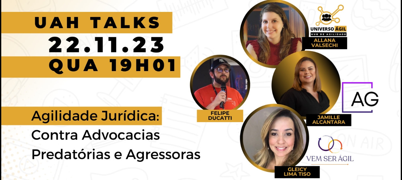 #UAHTalks Agilidade Jurídica QUA 22.11.23 19h01