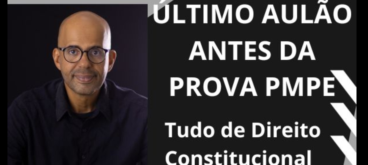 ÚLTIMO AULÃO DE CONSTITUCIONAL PARA PMPE