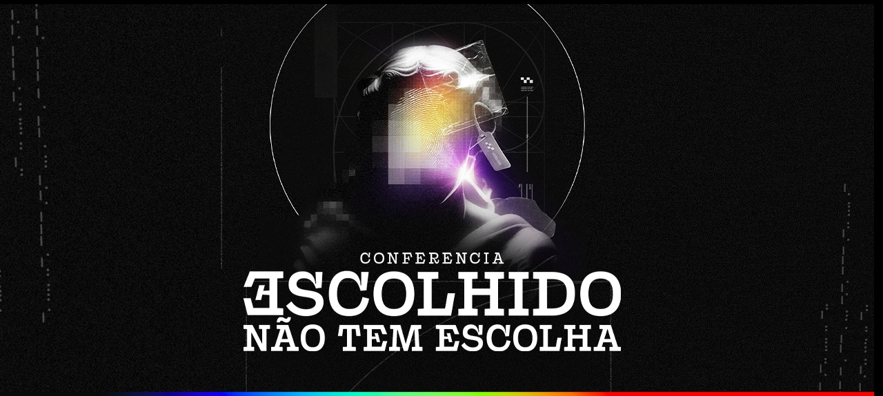 CONFERENCIA ESCOLHIDO NÃO TEM ESCOLHA