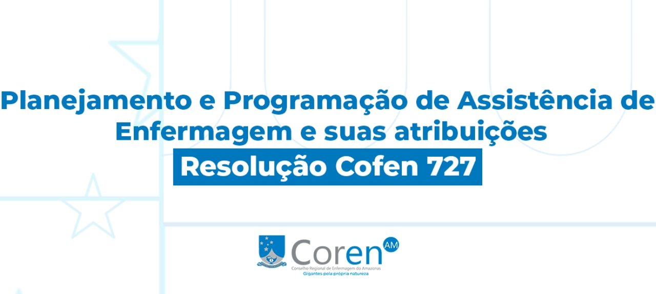 Curso - Planejamento e Programação de Assistência de Enfermagem e suas atribuições - Resolução Cofen 727