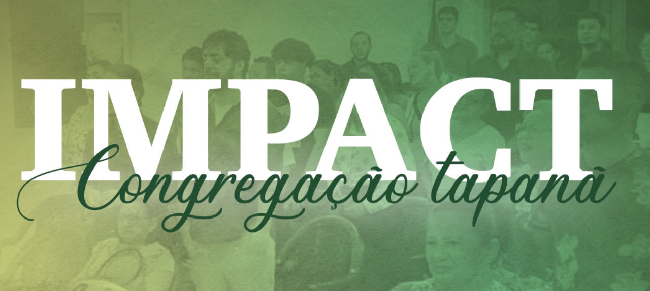 IMPACT CONGREGAÇÃO BATISTA DO TAPANÃ