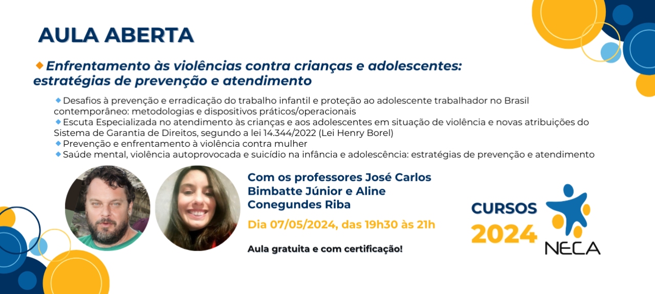 Aula Aberta 4: Enfrentamento às violências contra crianças e adolescentes: estratégias de prevenção e atendimento - Professores: José Carlos Bimbatte Júnior e Aline Conegundes Riba