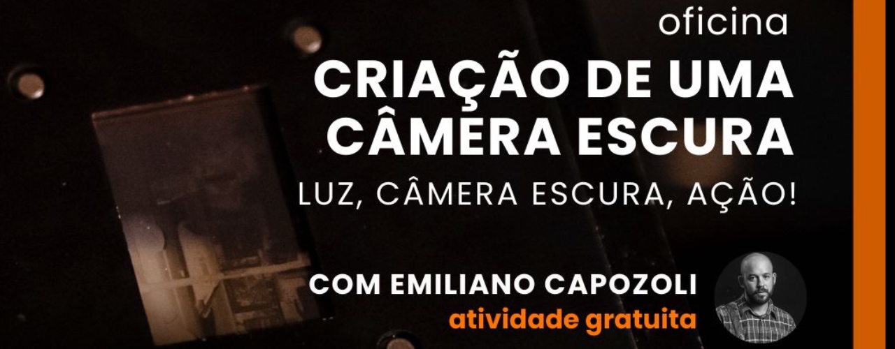 OFICINA CRIAÇÃO DE UMA CÂMERA ESCURA LUZ, CAMERA ESCURA, AÇÃO!