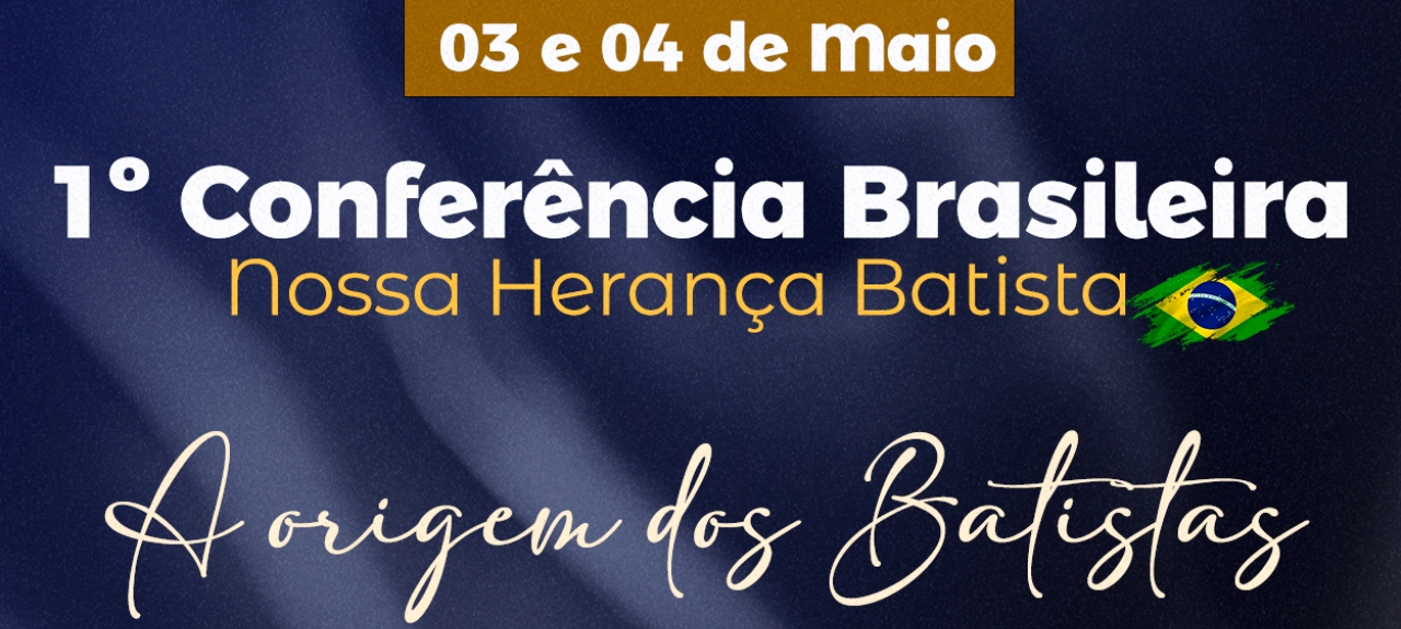 Conferência Brasileira - Nossa Herança Batista