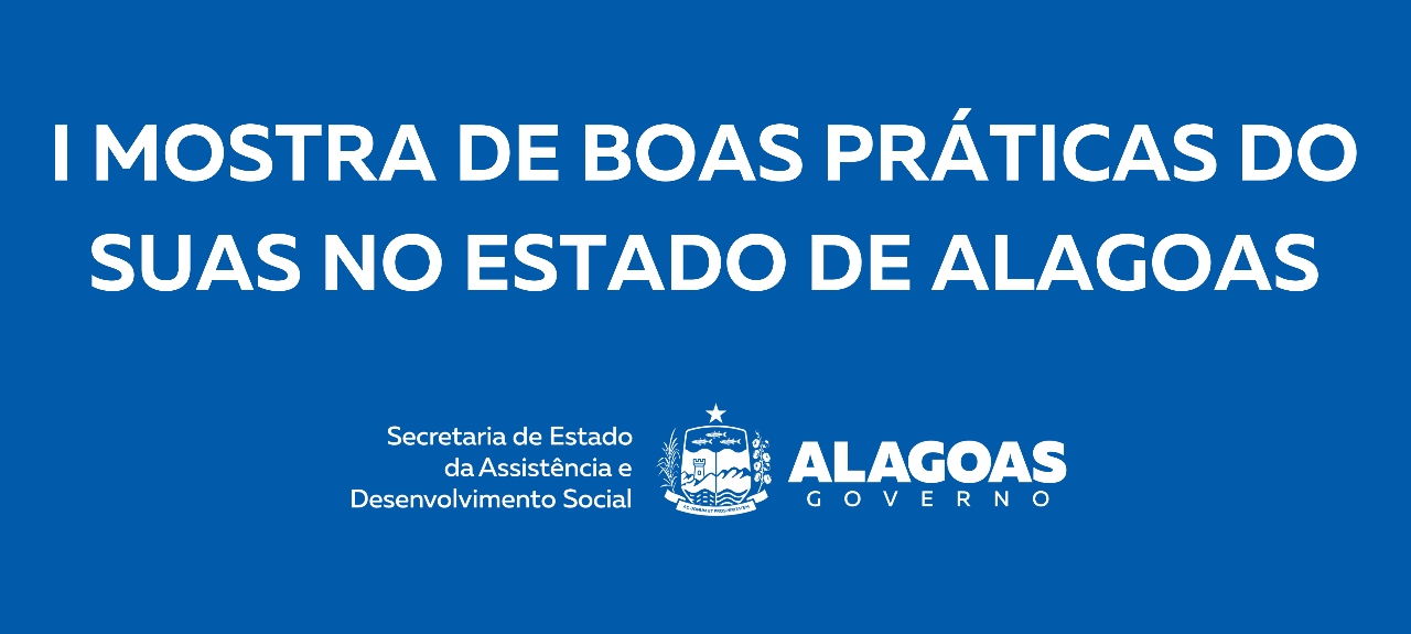 1ª Mostra de Boas práticas do SUAS no Estado de Alagoas
