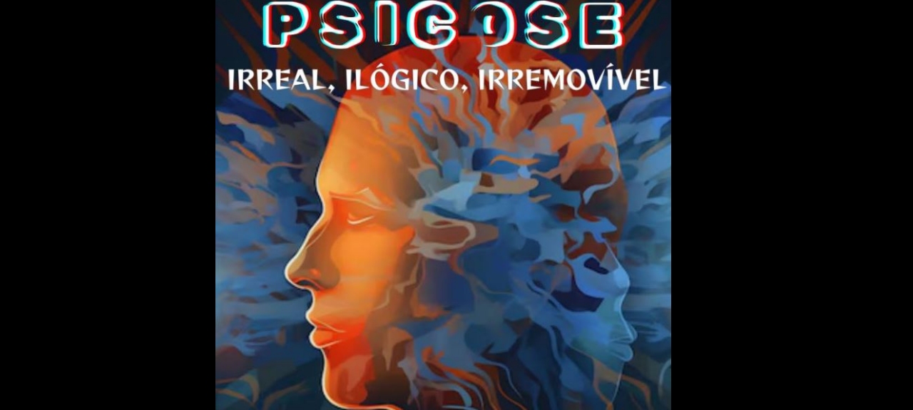 PALESTRA SOBRE PSICOSE - IRREAL, ILÓGICO E IRREMOVÍVEL