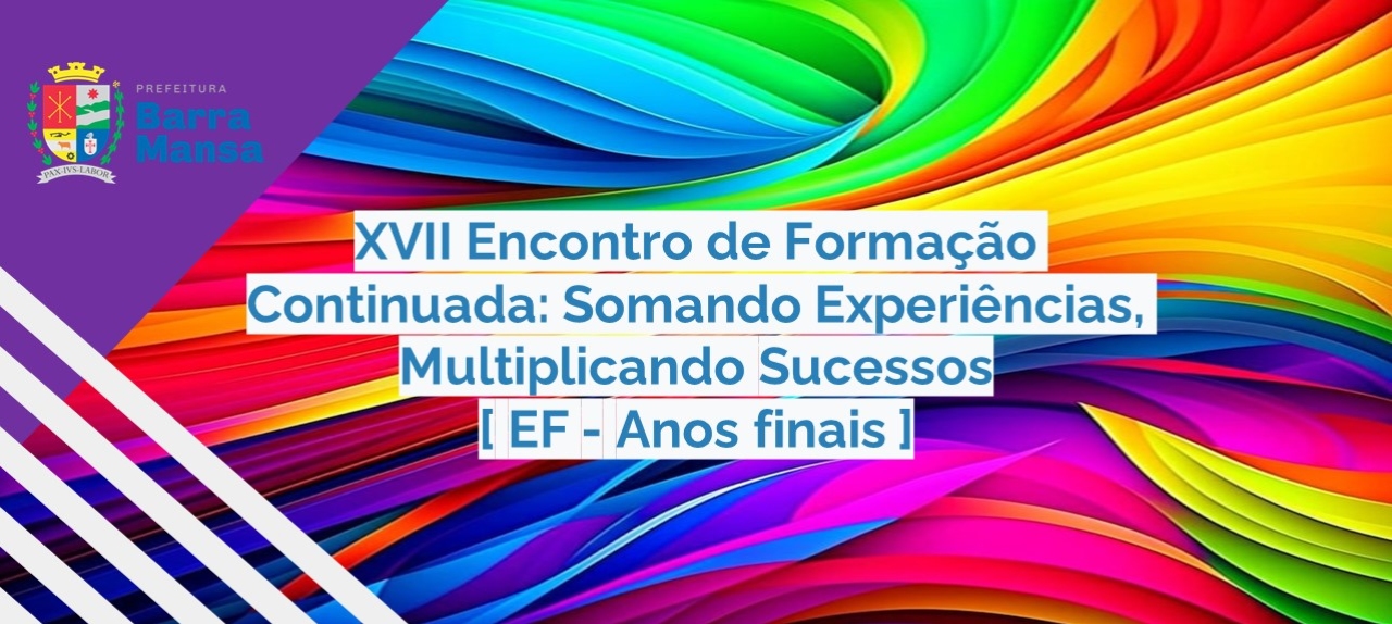XVII Encontro de Formação Continuada: Somando Experiências,  Multiplicando Sucessos - Ensino Fundamental II
