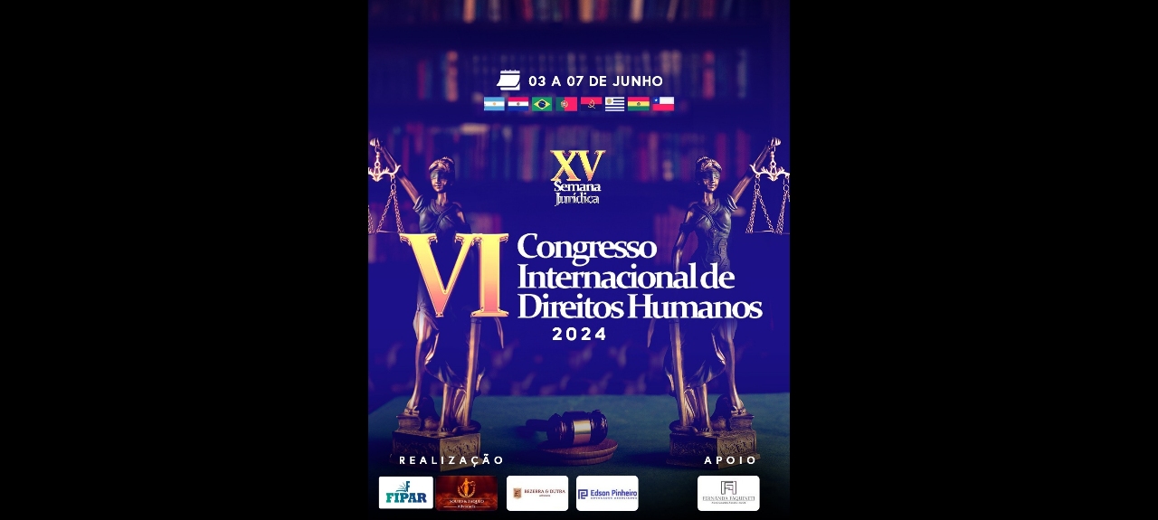 VI CONGRESSO INTERNACIONAL DE DIREITOS HUMANOS E XIV SEMANA JURÍDICA DAS FIPAR