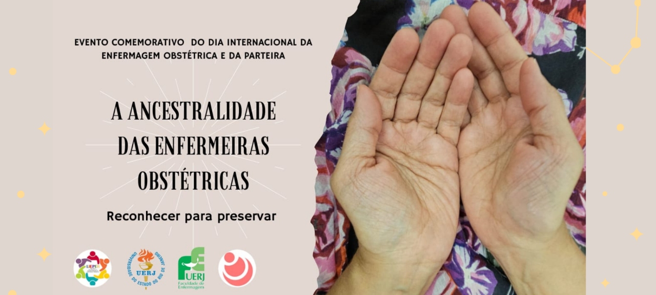 Evento Comemorativo do Dia Internacional da Enfermagem Obstétrica e da Parteira: A ancestralidade das Enfermeiras Obstétricas – reconhecer para preservar