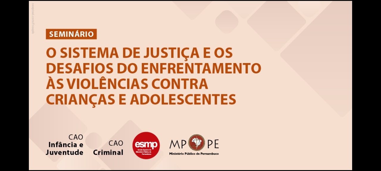 Seminário O Sistema de Justiça e os desafios do enfrentamento às violências contra crianças e adolescentes