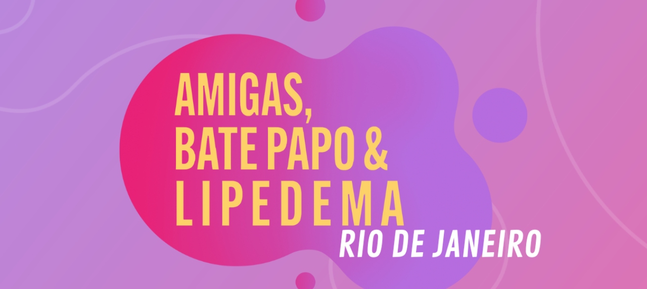 Encontro Amigas, Bate Papo & Lipedema RIO DE JANEIRO