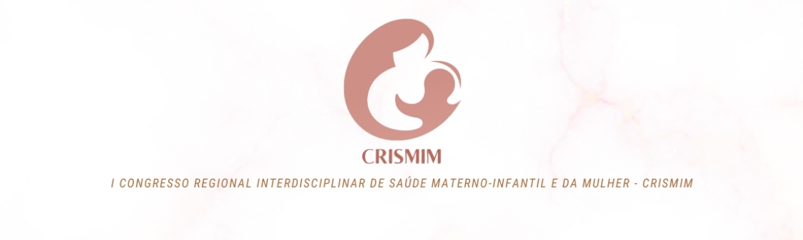 I CONGRESSO REGIONAL INTERDISCIPLINAR DE SAÚDE MATERNO-INFANTIL E DA MULHER - CRISMIM