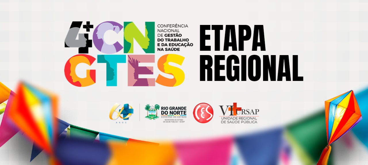 Etapa Regional (VI URSAP - PAU DOS FERROS/RN) - 4ª Conferência Nacional de Gestão do Trabalho e Educação na Saúde