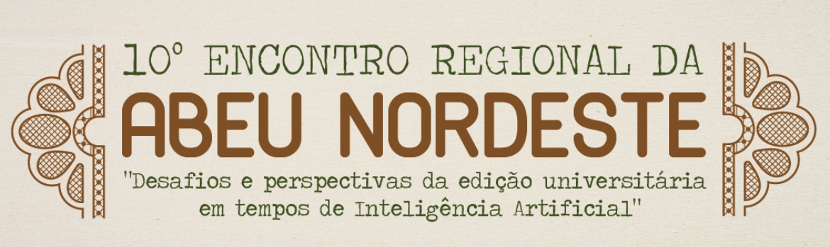 10º ENCONTRO DA ABEU NORDESTE “Desafios e perspectivas da edição universitária em tempos de Inteligência Artificial