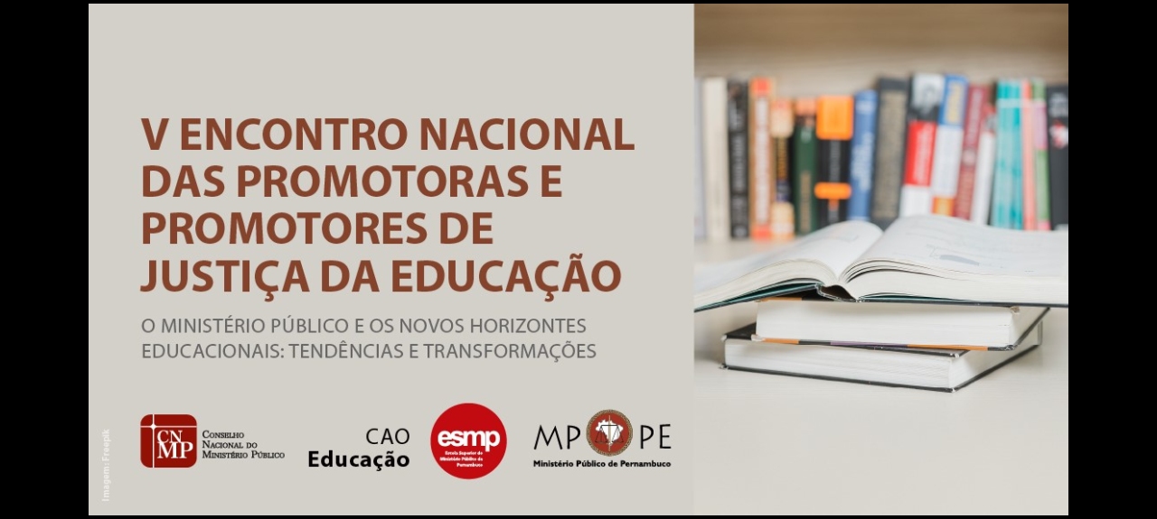 V Encontro Nacional das Promotoras e Promotores de Justiça da Educação - O Ministério Público e os novos horizontes educacionais: tendências e transformações