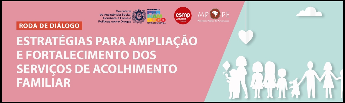 Roda de Diálogo - Estratégias para ampliação e fortalecimento dos serviços de acolhimento familiar