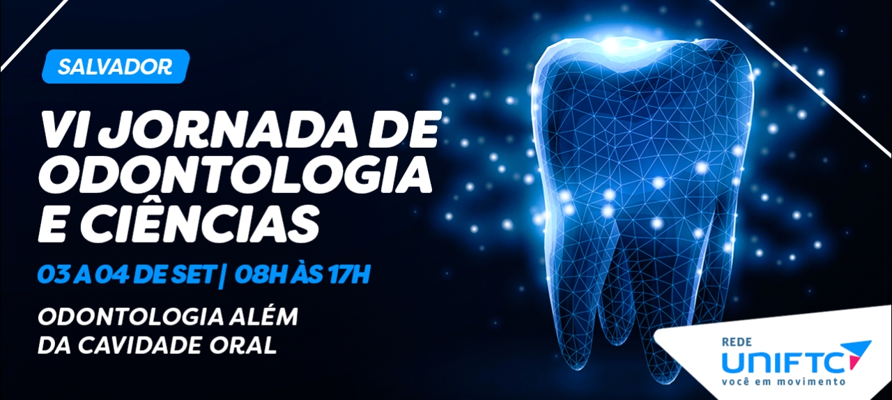 VI Jornada de Odontologia e Ciências - JOC UNIFTC